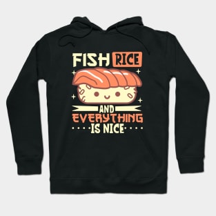 Fish and rice and everything is nice - sushi Hoodie